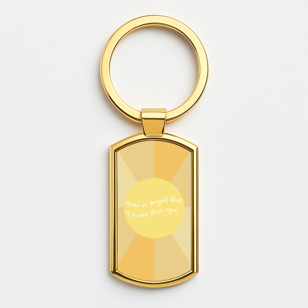 Shine So Bright It Burns Their Eyes - Funny Quotes Gold Keyring