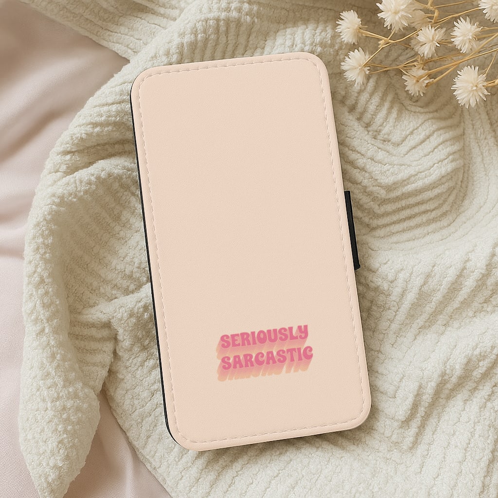 Seriously Sarcastic Wallet Phone Case