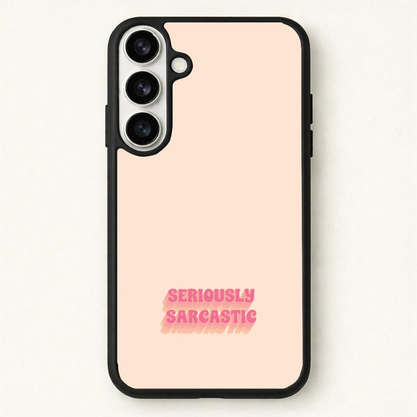 Seriously Sarcastic Phone Case for Galaxy S26 Plus