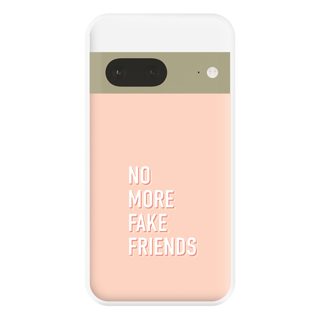 No More Fake Friends Phone Case for Google Pixel 7a