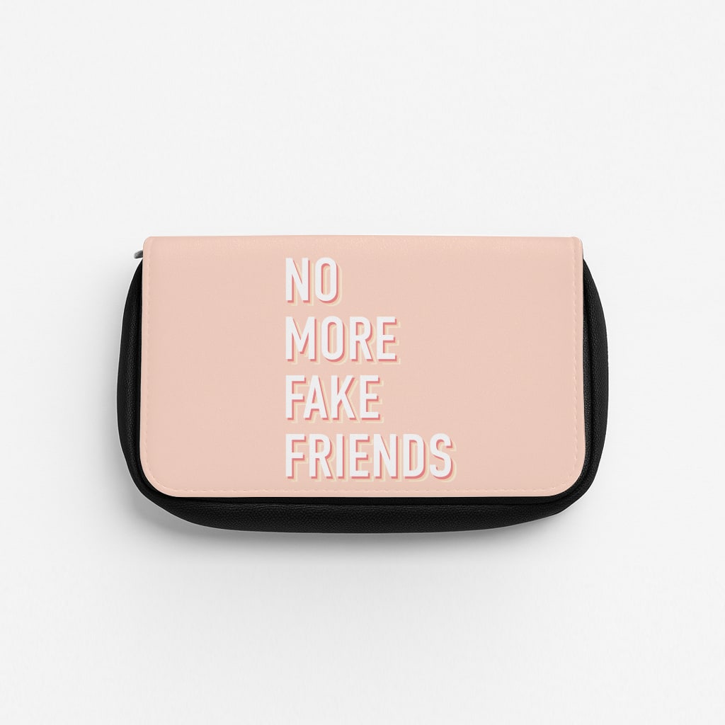 No More Fake Friends Pencil Case