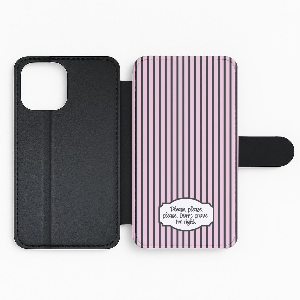 Please Don't Prove I'm Right Flip Phone Case