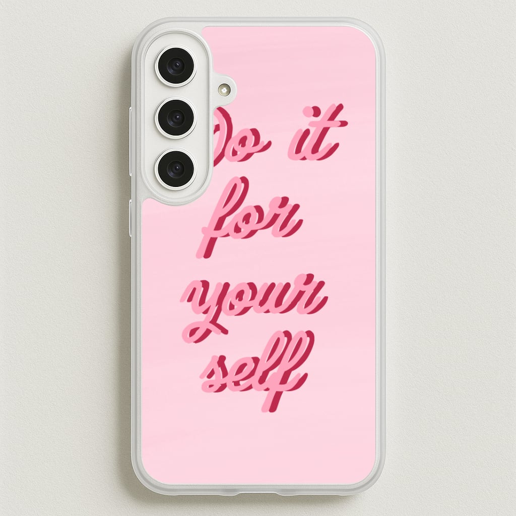 Do It For Your Self - Sassy Quotes Phone Case for Galaxy S25FE