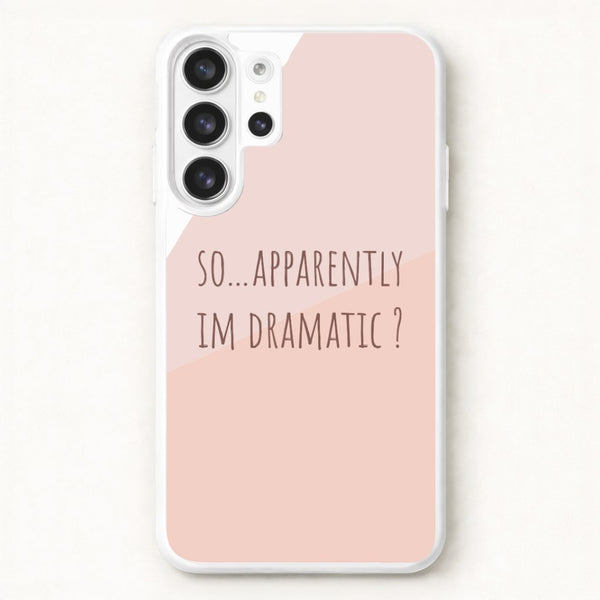 Apparently Im Dramatic - Sassy Quotes Phone Case for Galaxy S26 Ultra