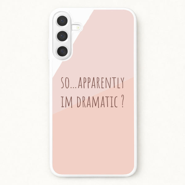 Apparently Im Dramatic - Sassy Quotes Phone Case for Galaxy A37