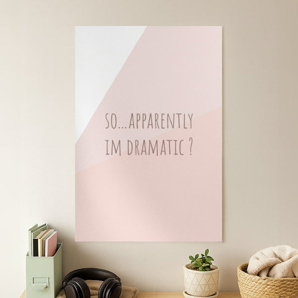 Apparently Im Dramatic - Sassy Quotes Poster