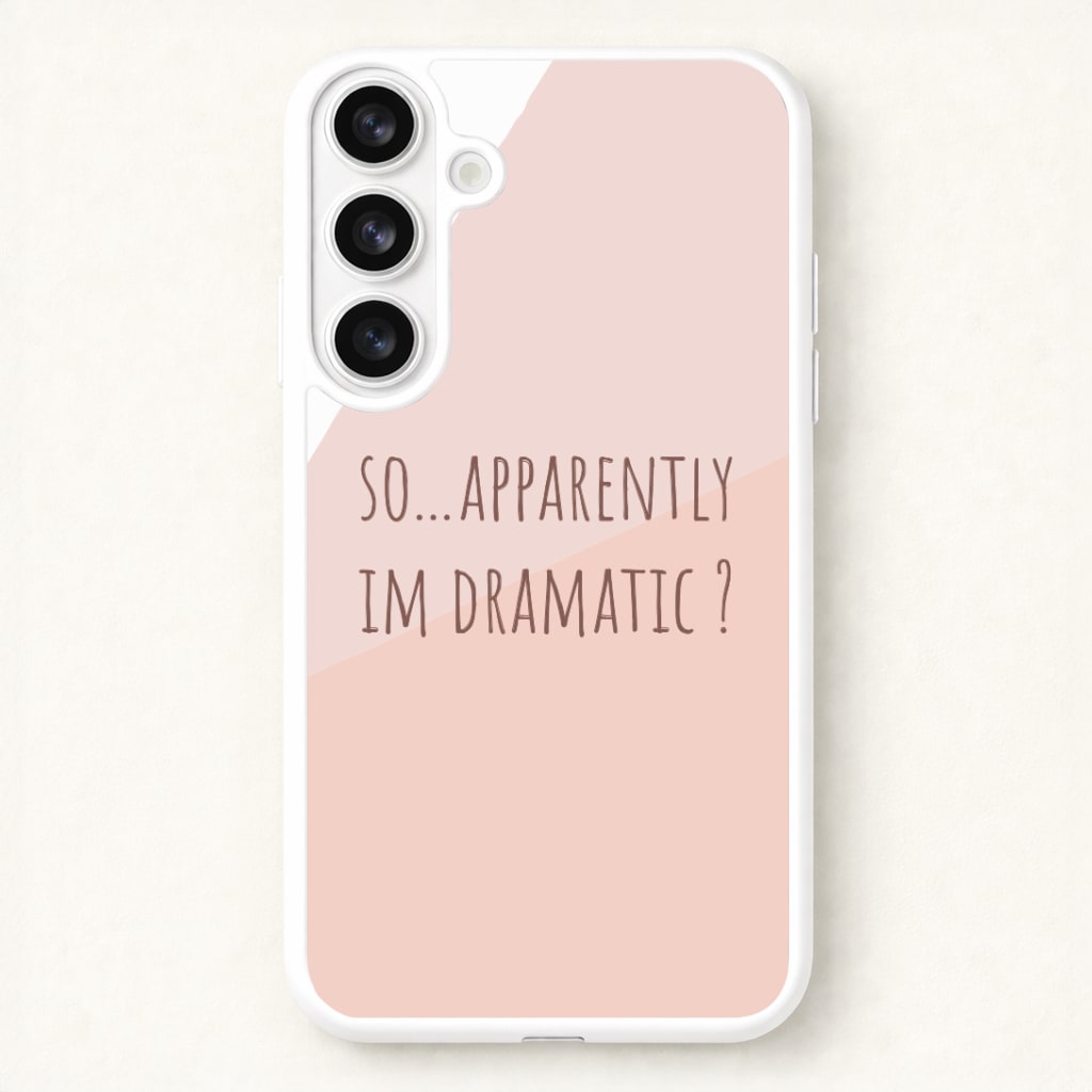 Apparently Im Dramatic - Sassy Quotes Phone Case for Galaxy S26 Plus
