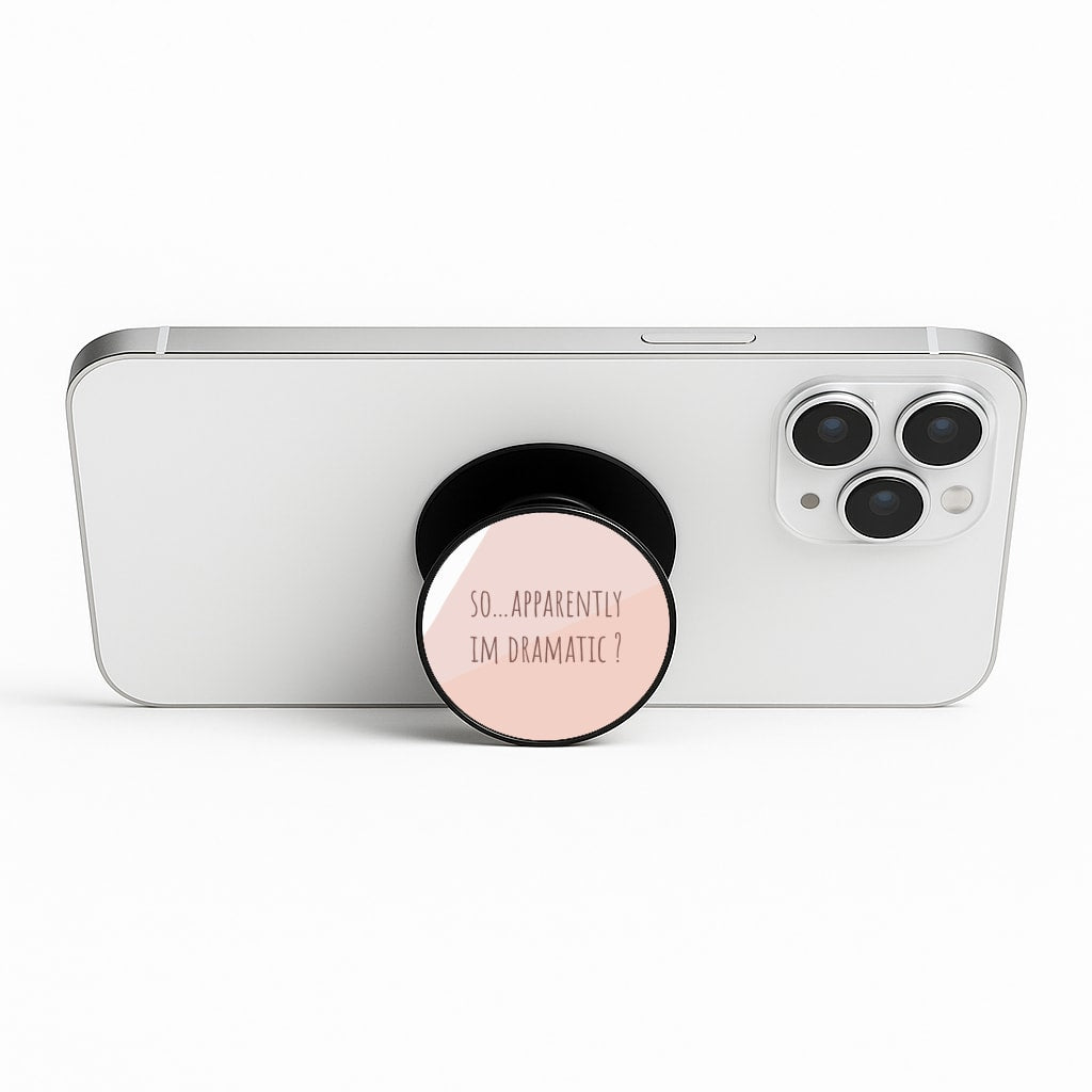 Apparently Im Dramatic - Sassy Quotes Phone Stand