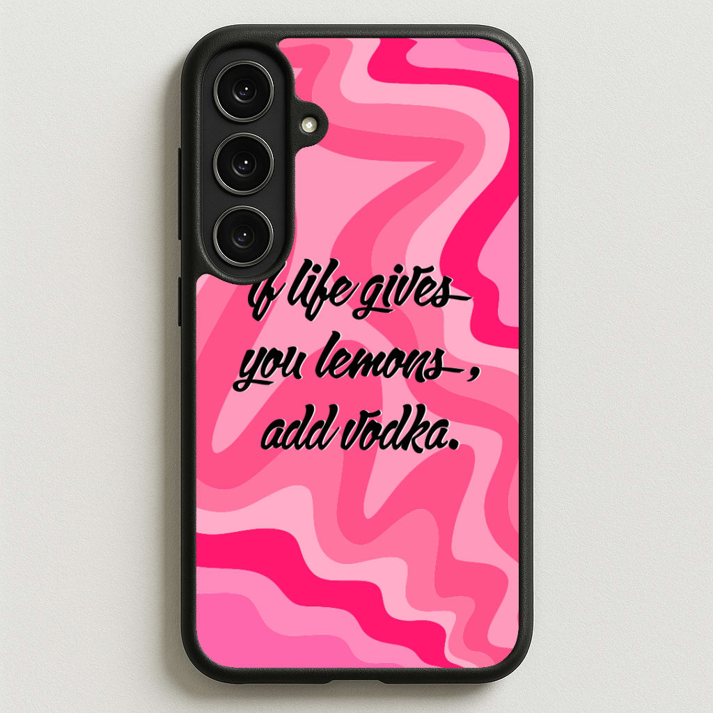 If Life Gives You Lemons, Add Vodka - Sassy Quotes Phone Case for Galaxy S25FE