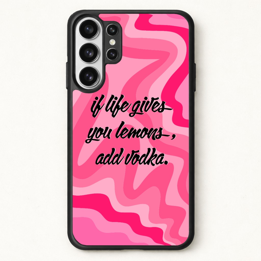 If Life Gives You Lemons, Add Vodka - Sassy Quotes Phone Case for Galaxy S26 Ultra