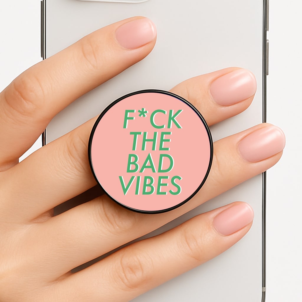 The Bad Vibes - Sassy Quotes FunGrip