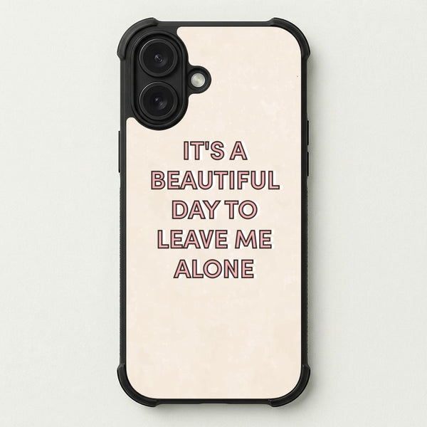 It's A Beautiful Day To Leave Me Alone Phone Case — Bumper case
