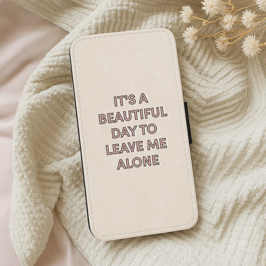It's A Beautiful Day To Leave Me Alone Wallet Phone Case