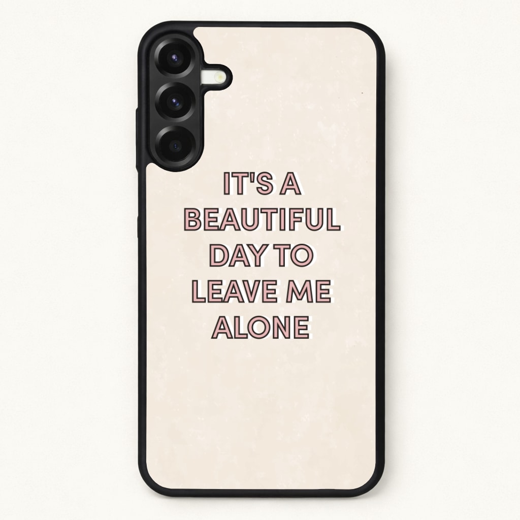 It's A Beautiful Day To Leave Me Alone Phone Case for Galaxy A37