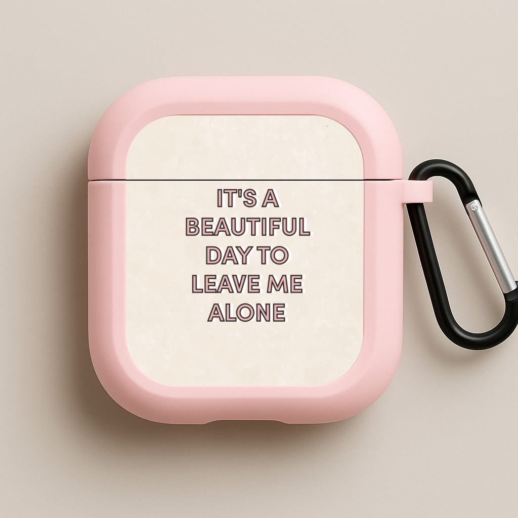 It's A Beautiful Day To Leave Me Alone Pink AirPods Case