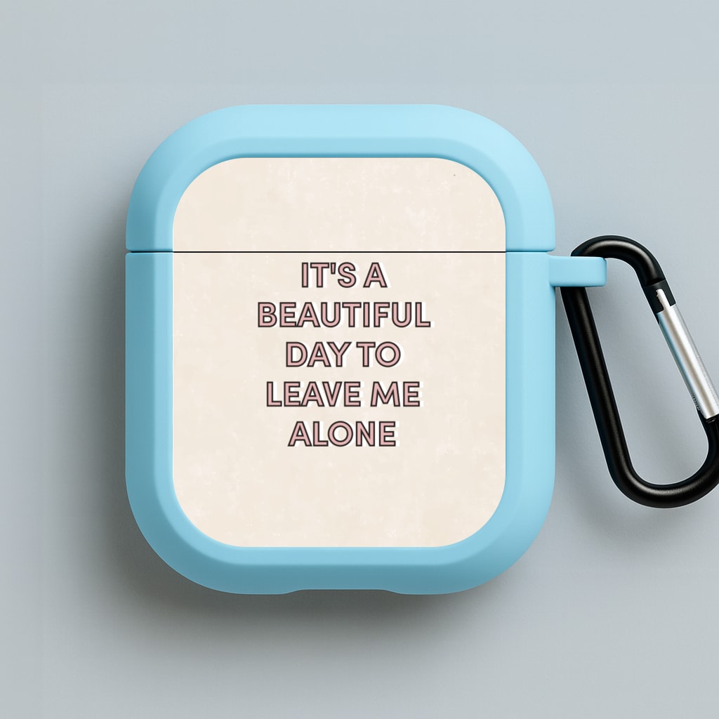 It's A Beautiful Day To Leave Me Alone Blue AirPods Case