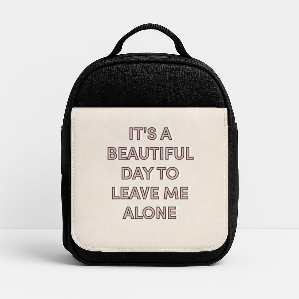 It's A Beautiful Day To Leave Me Alone Insulated Lunchbox
