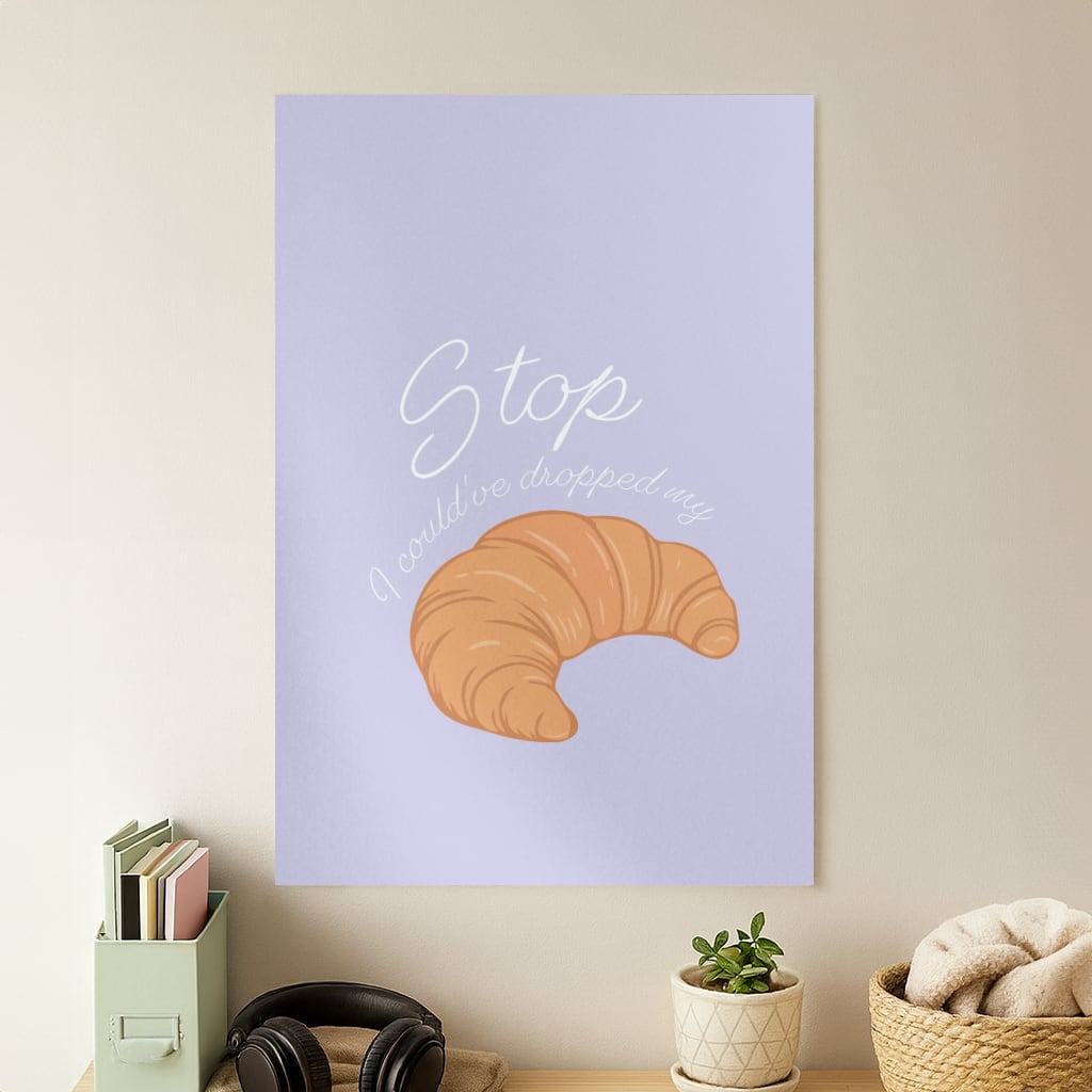 Stop I Could Have Dropped My Croissant - TikTok Poster