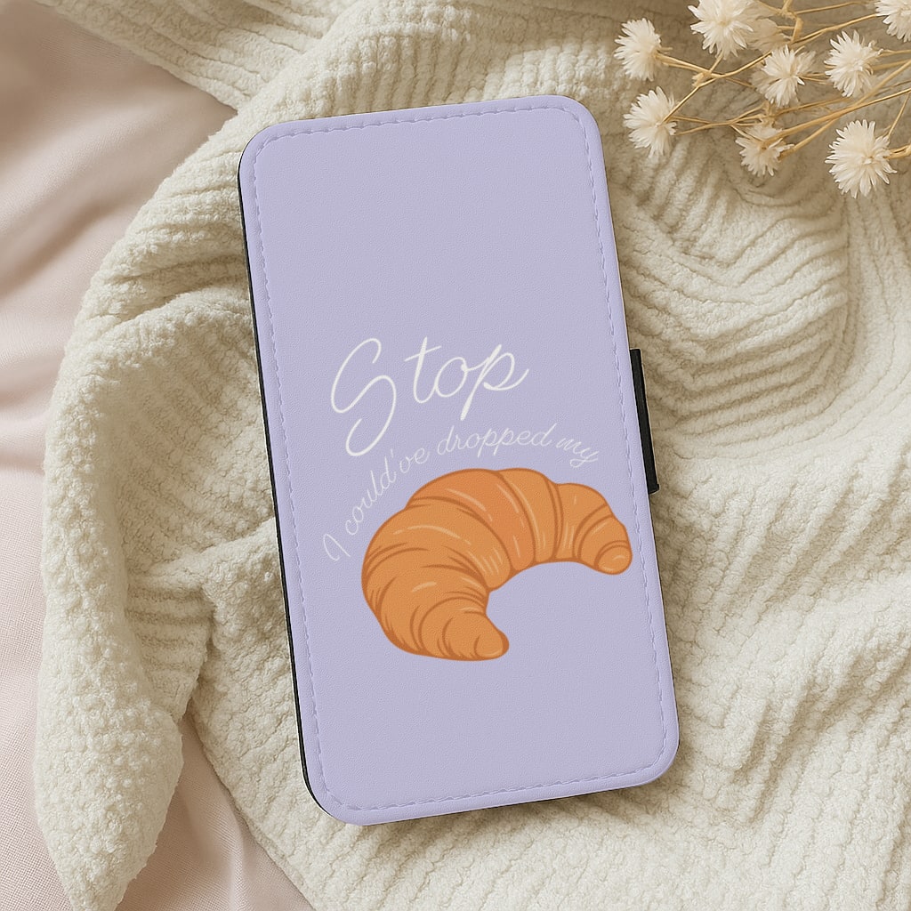 Stop I Could Have Dropped My Croissant - TikTok Wallet Phone Case