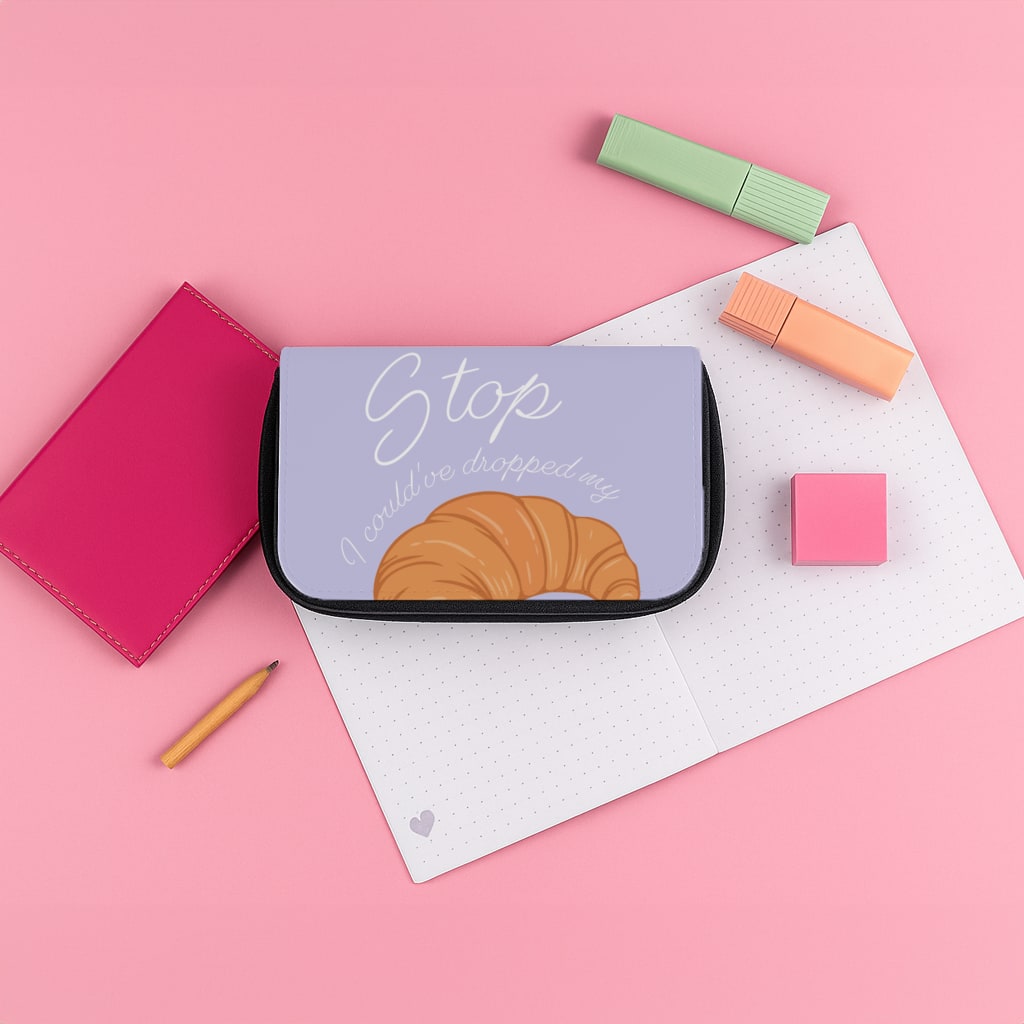 Stop I Could Have Dropped My Croissant - TikTok Pencil Case