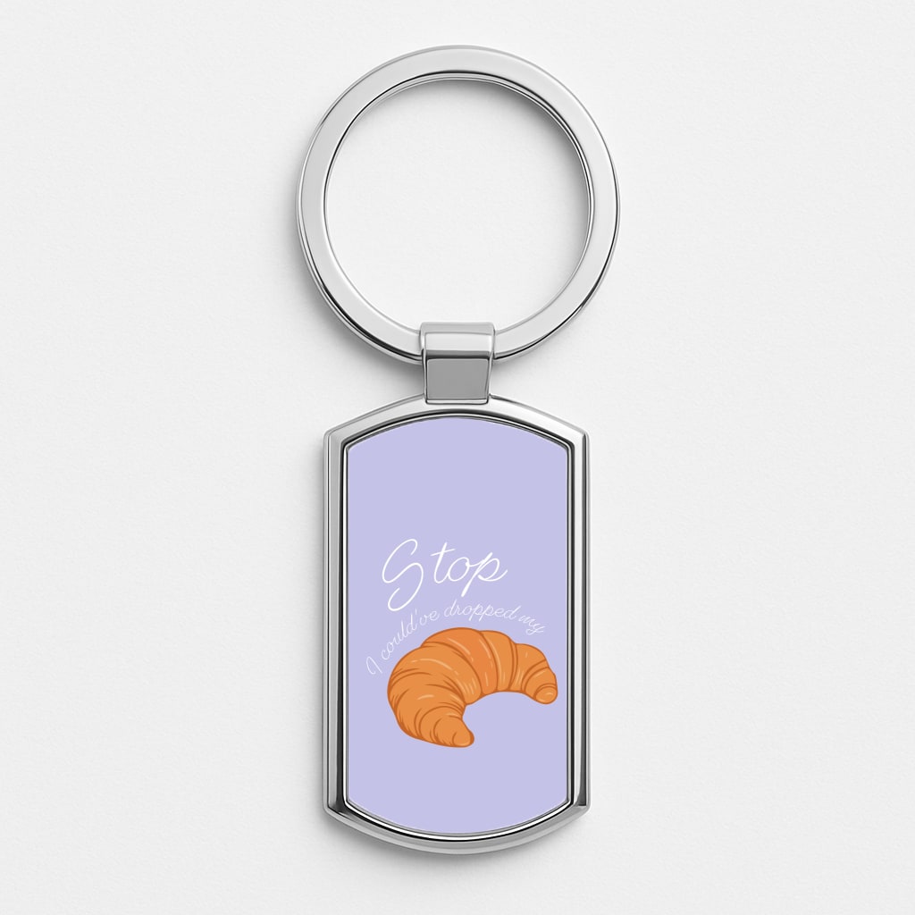 Stop I Could Have Dropped My Croissant - TikTok Silver Keyring