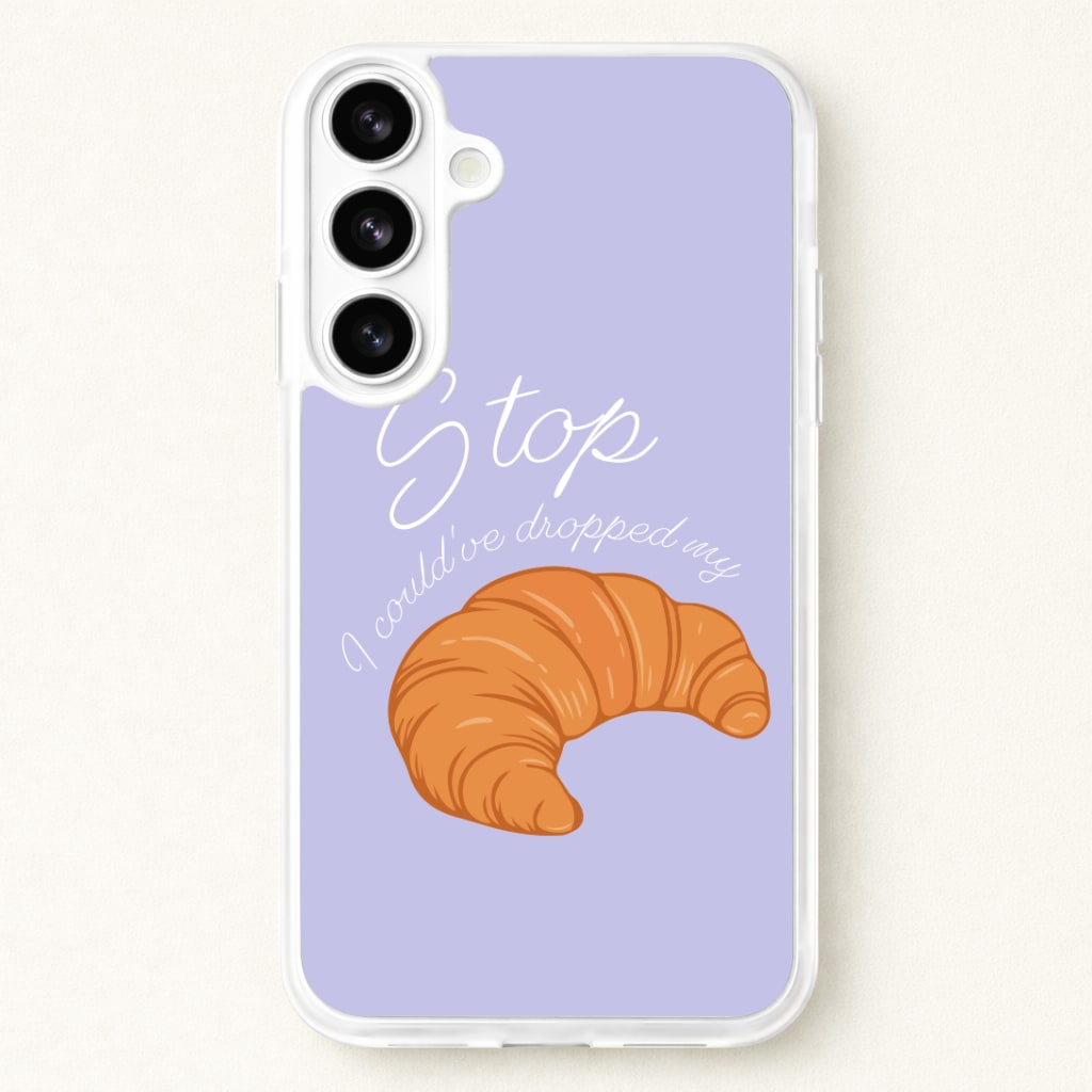 Stop I Could Have Dropped My Croissant - TikTok Phone Case for Galaxy S26