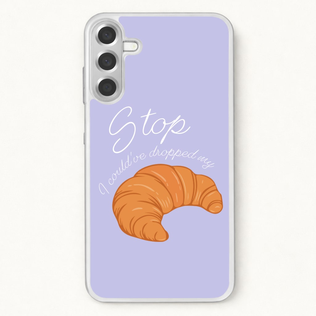 Stop I Could Have Dropped My Croissant - TikTok Phone Case for Galaxy A37