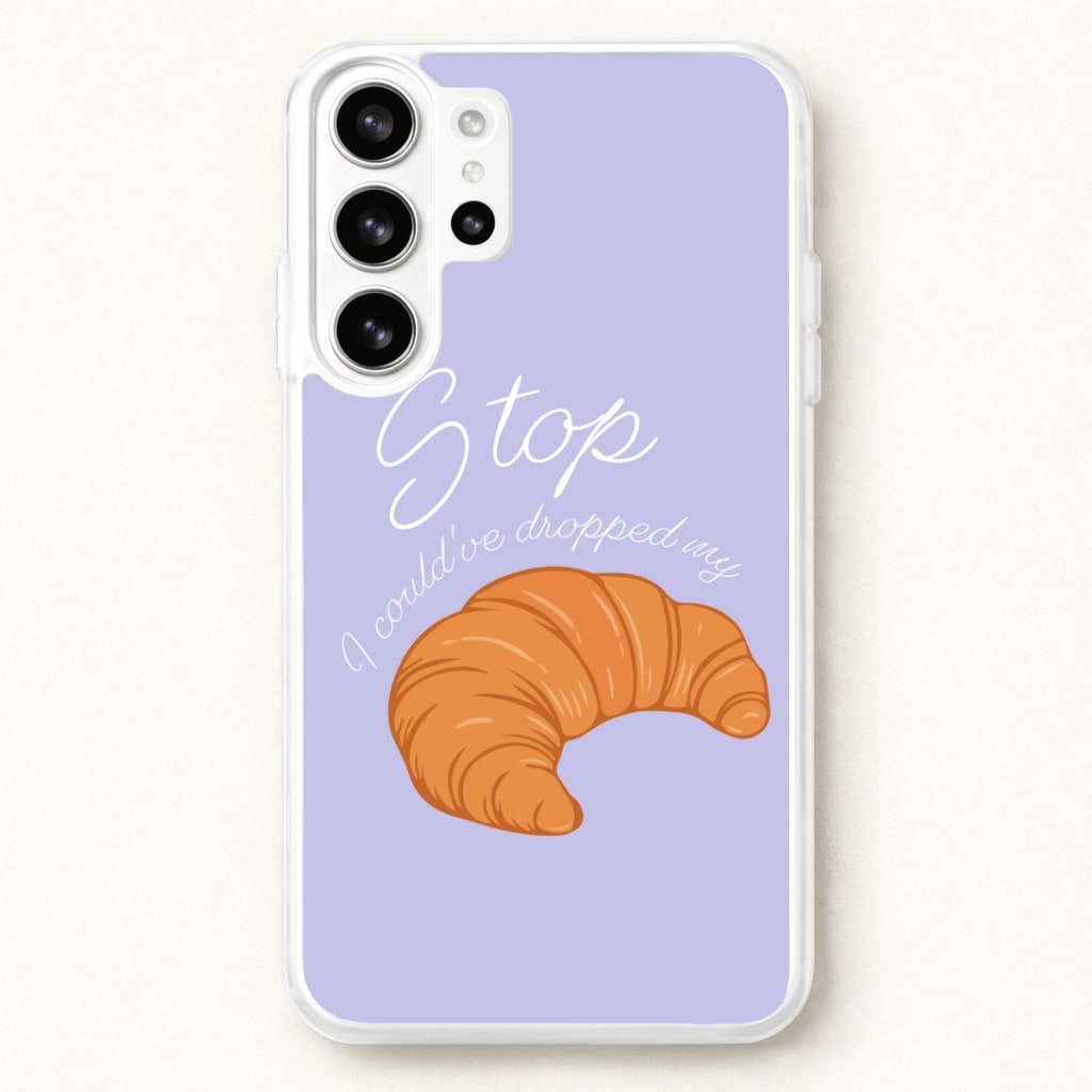 Stop I Could Have Dropped My Croissant - TikTok Phone Case for Galaxy S26 Ultra