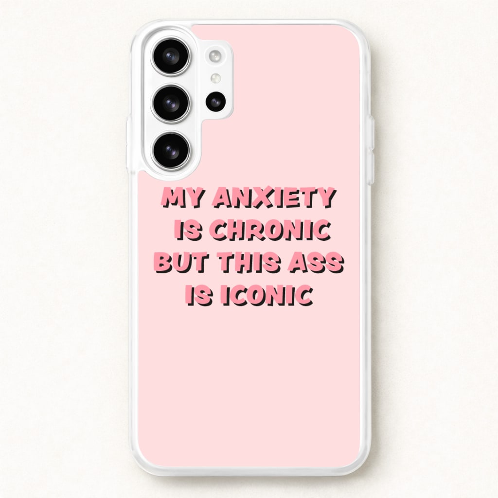 My Anxiety Is Chronic But This Ass Is Iconic Phone Case for Galaxy S26 Ultra