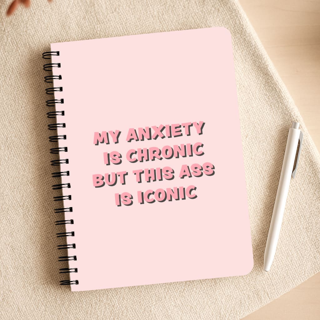 My Anxiety Is Chronic But This Ass Is Iconic Notepad