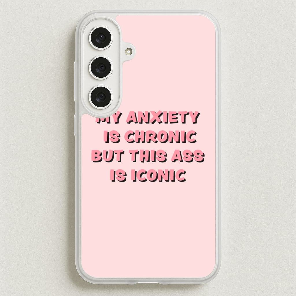 My Anxiety Is Chronic But This Ass Is Iconic Phone Case for Galaxy S25FE