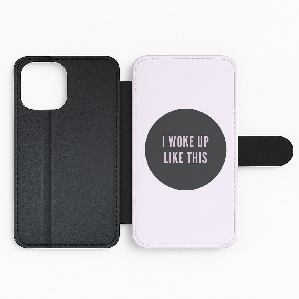 I Woke Up Like This Flip Phone Case