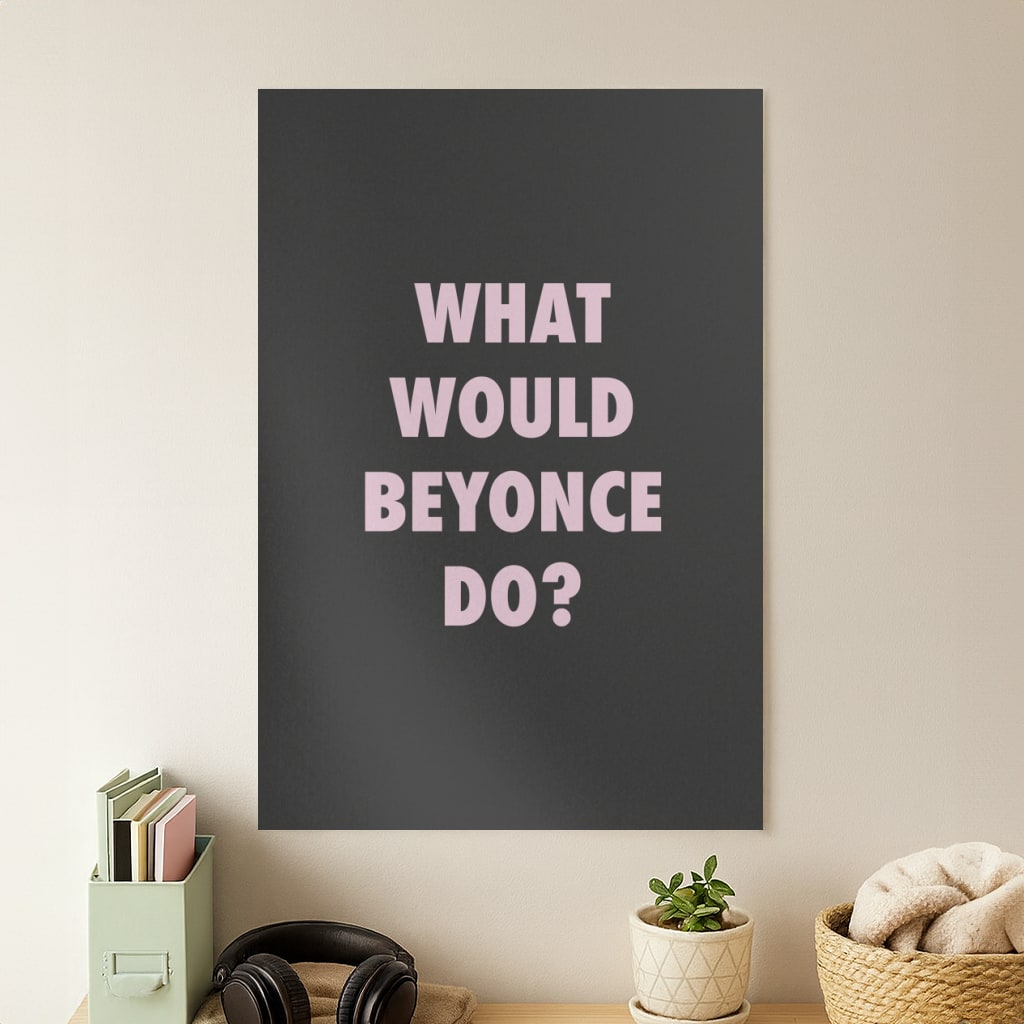 What Would Beyonce Do? Poster
