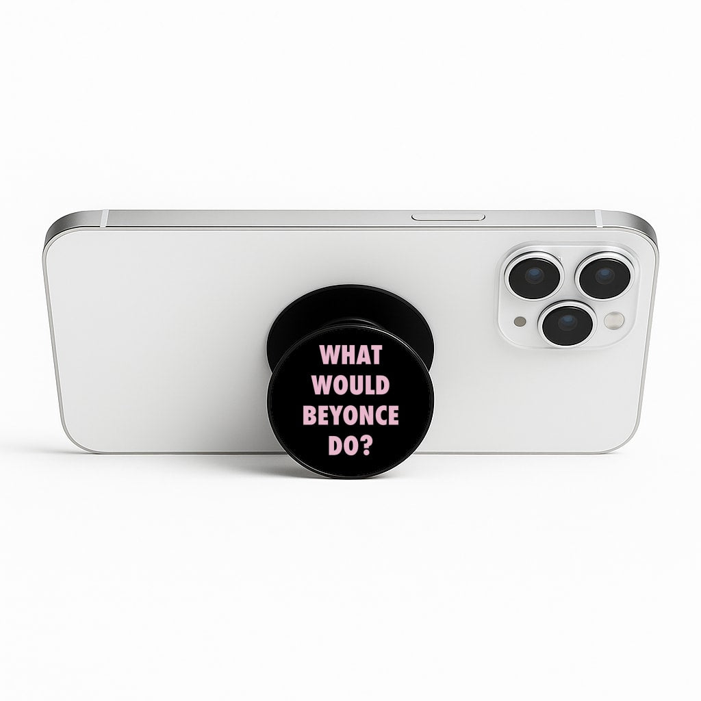What Would Beyonce Do? Phone Stand