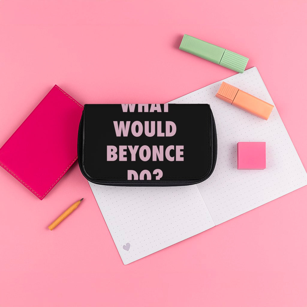 What Would Beyonce Do? Pencil Case