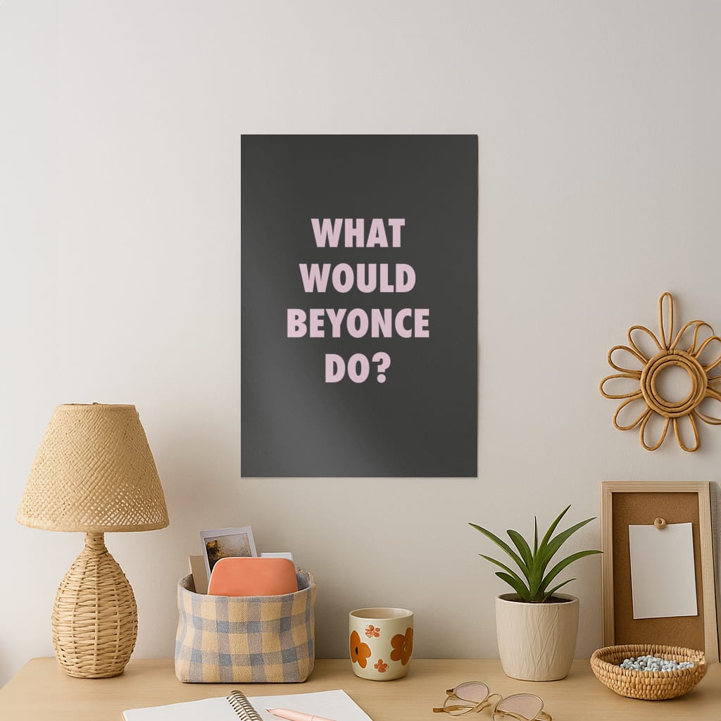 What Would Beyonce Do? Art Print