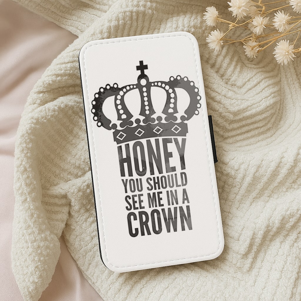 Honey You Should See Me In A Crown Wallet Phone Case