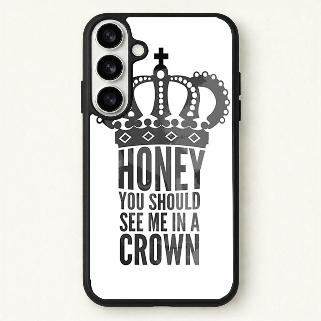 Honey You Should See Me In A Crown Phone Case for Galaxy S26 Plus
