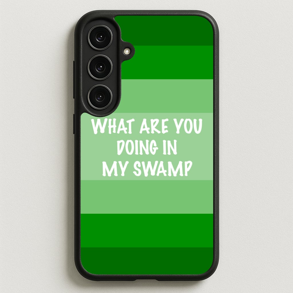 What Are You Doing In My Swamp - Green Ogre Phone Case for Galaxy S25FE
