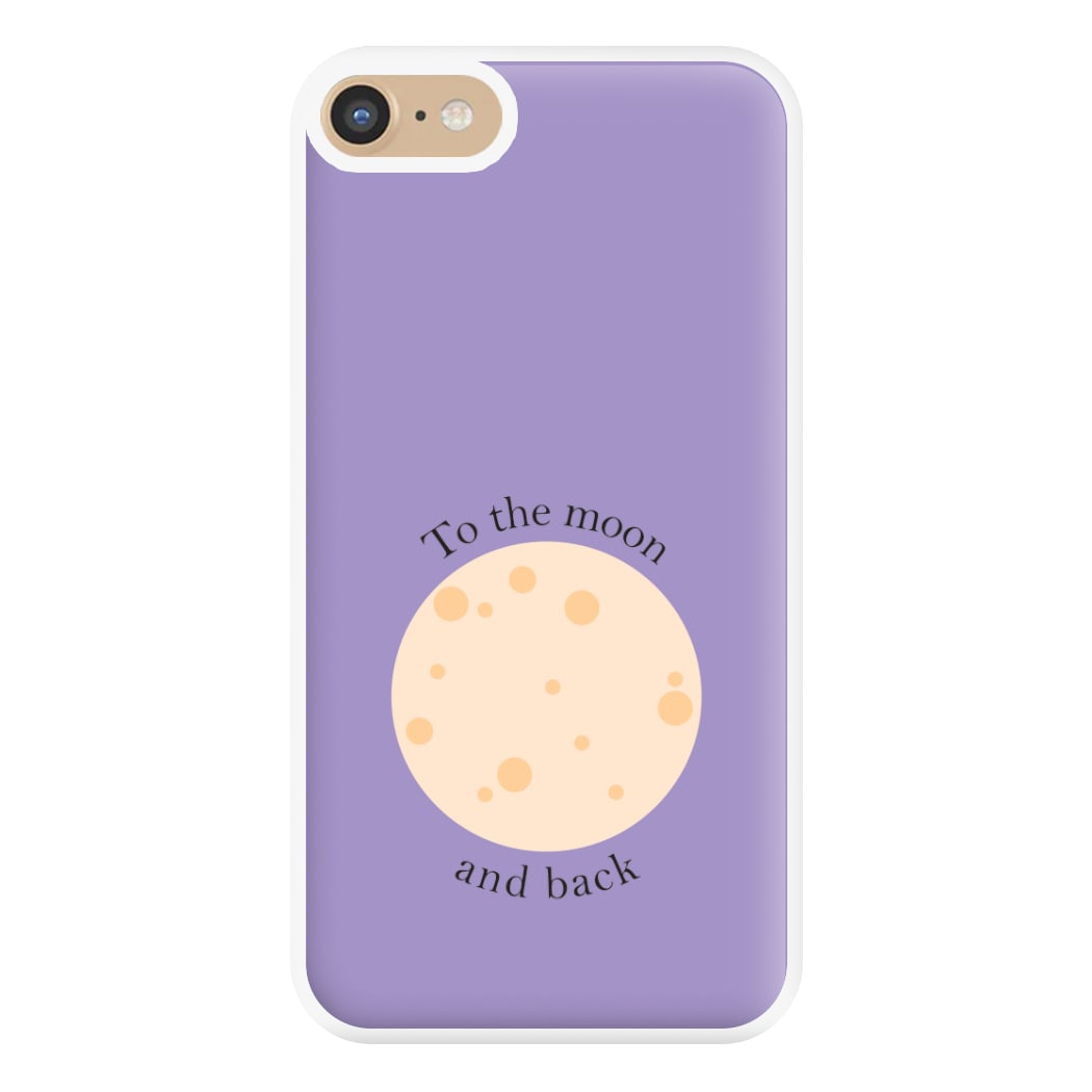 To The Moon And Back Phone Case for iPhone 6 / 7 / 8 / SE