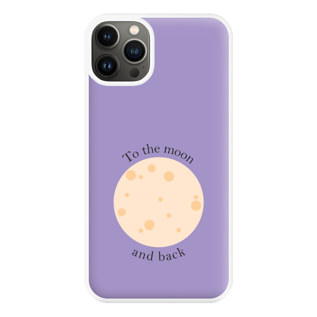 To The Moon And Back Phone Case for iPhone 13