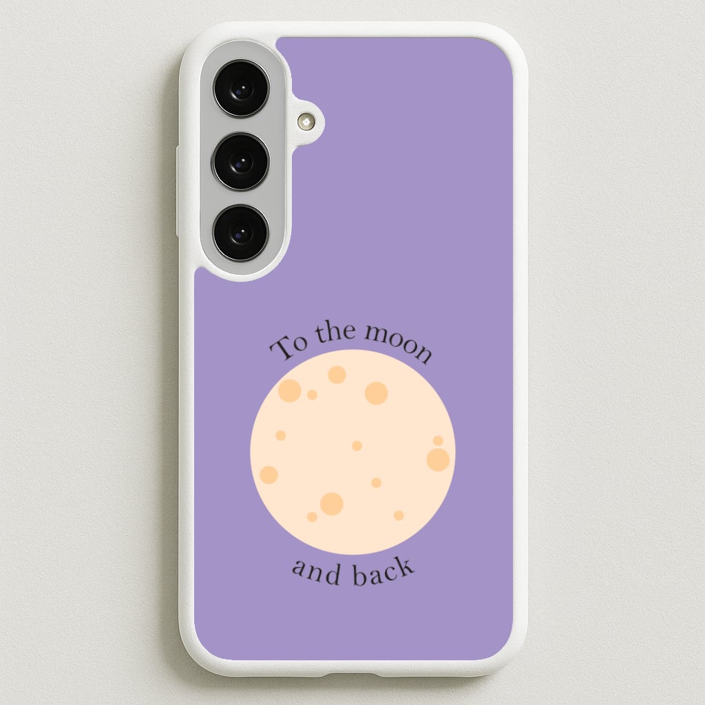 To The Moon And Back Phone Case for Galaxy S25FE