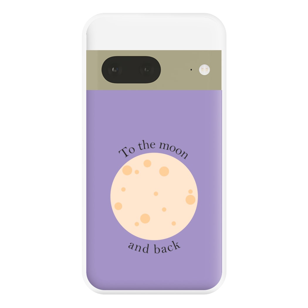 To The Moon And Back Phone Case for Google Pixel 7a