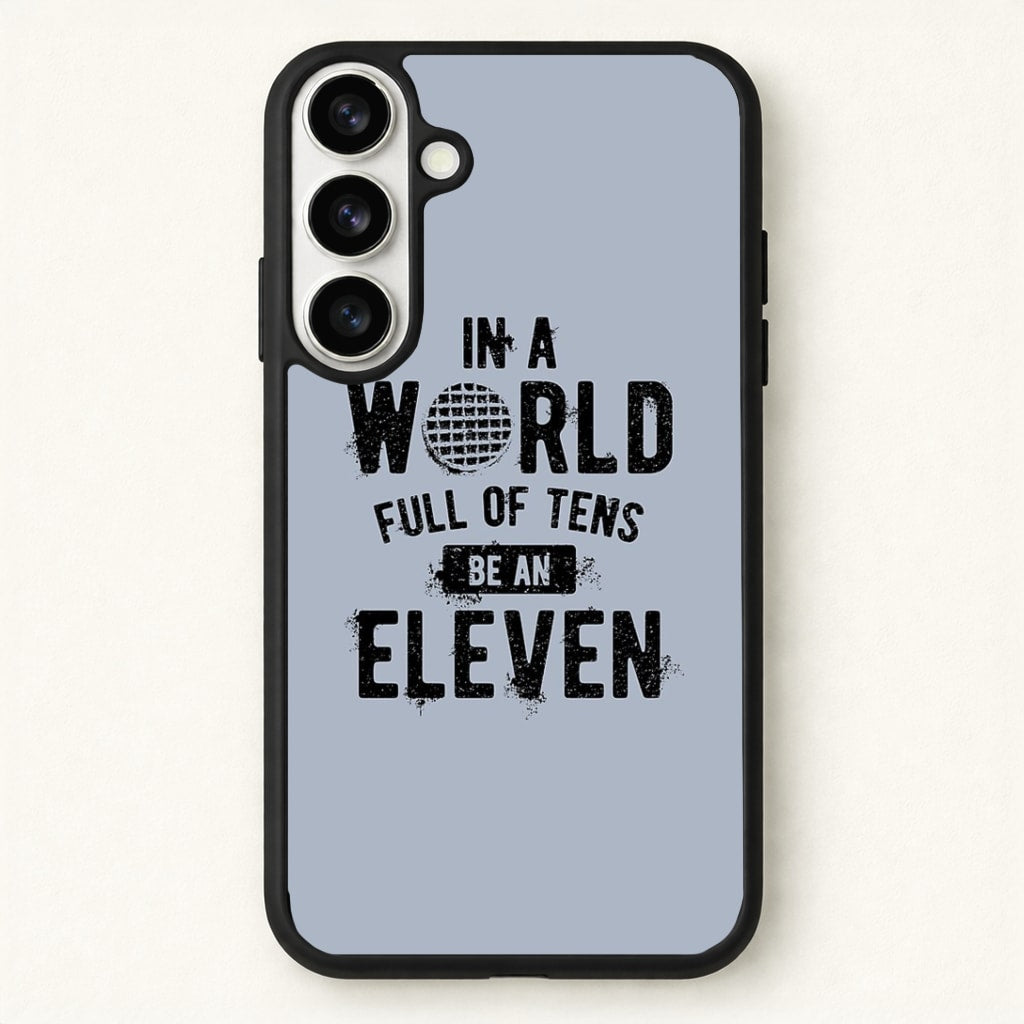 Be An Eleven Phone Case for Galaxy S26 Plus