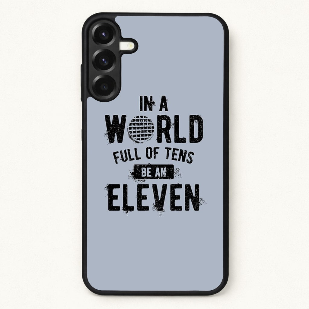 Be An Eleven Phone Case for Galaxy A57