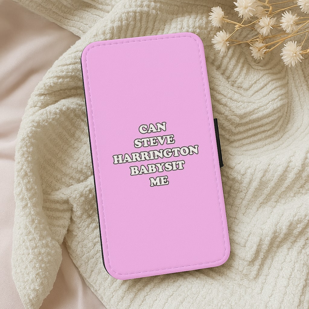 Can Steve Harrington Babysit Me? Flip Wallet Phone Case