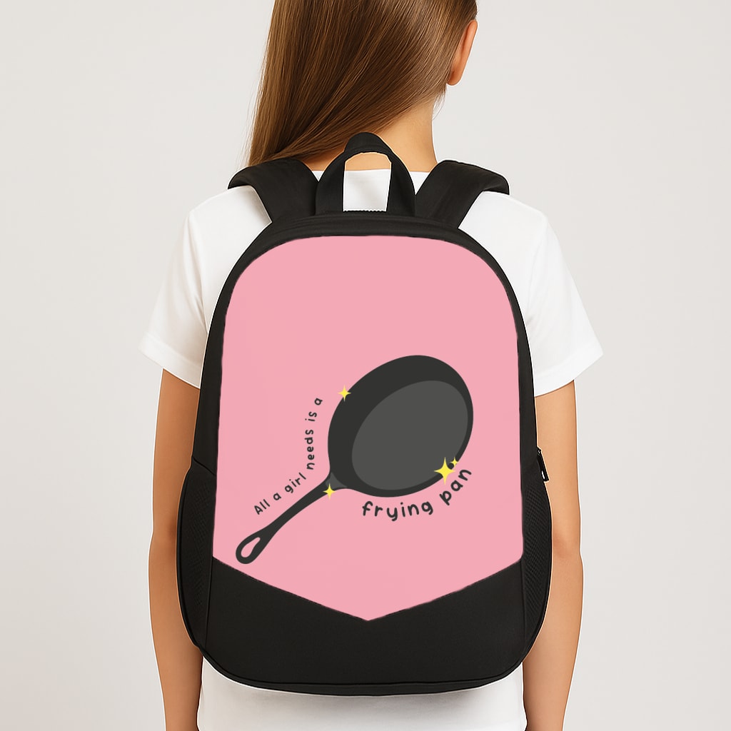All A Girl Needs Is A Frying Pan School Bag