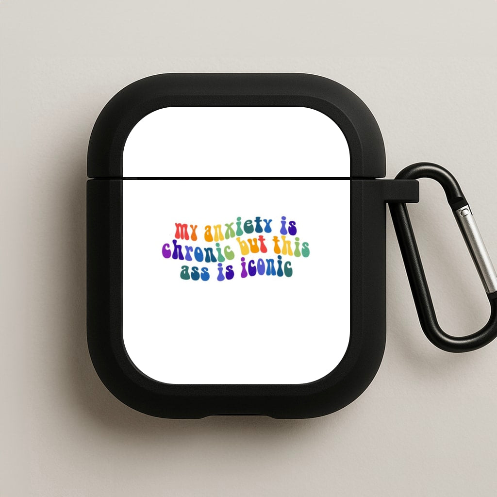 My Anxiety Is Chronic But This Ass Is Iconic - TikTok AirPods Case