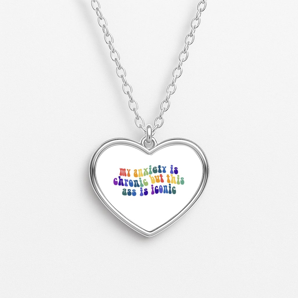 My Anxiety Is Chronic But This Ass Is Iconic - TikTok Heart Necklace