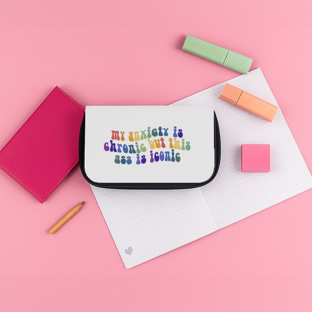 My Anxiety Is Chronic But This Ass Is Iconic - TikTok Pencil Case
